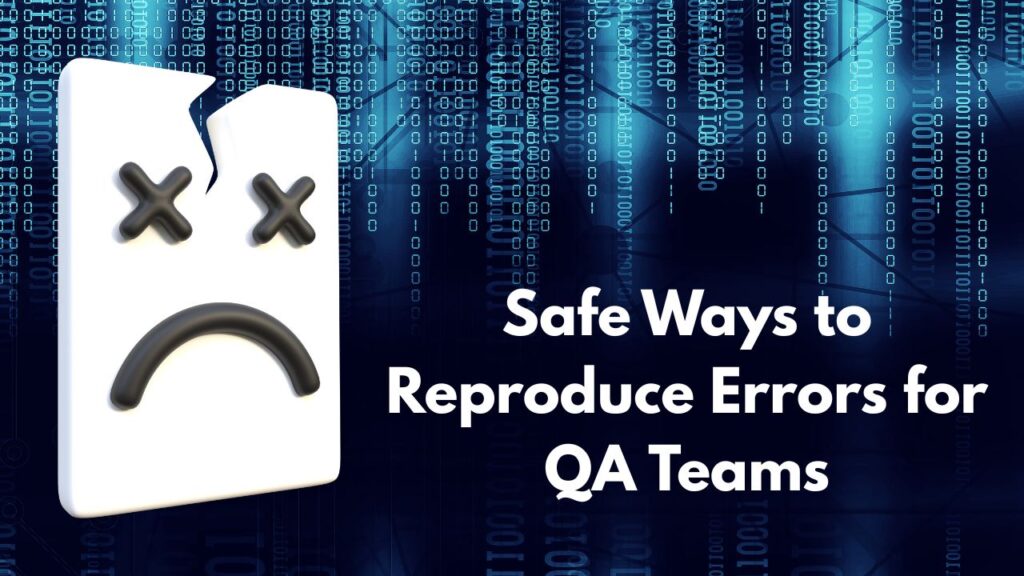 Corrupt Corrupted Safe Ways to Reproduce Errors for QA Teams