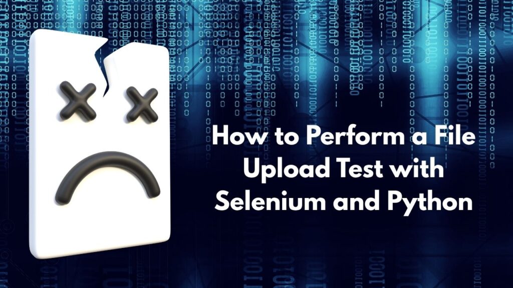 How to Perform a File Upload Test with Selenium and Python